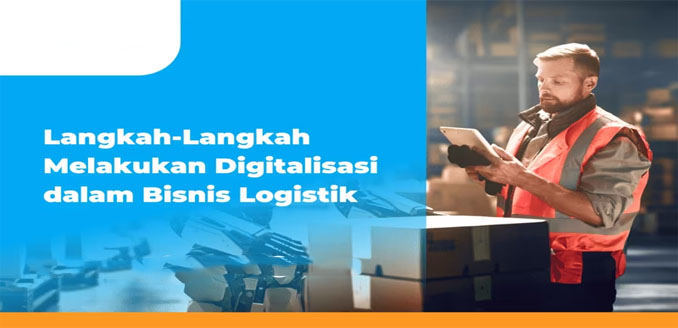 Digitalisasi Logistik, Pengiriman Lebih Cepat dan Tepat